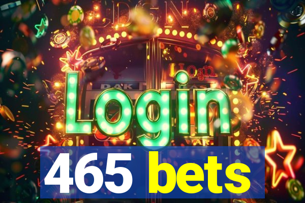 465 bets